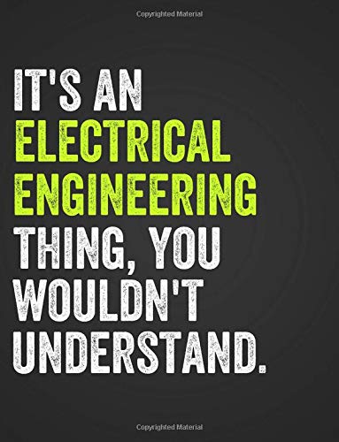 It's An Electrical Engineering Thing, You Wouldn't Understand: Engineering Notebook for Electrical Engineers, Electrical Engineering Majors College ... 5x5, .20" Square Ruled, 120 Pages, 8.5" x 11" Business & Technology