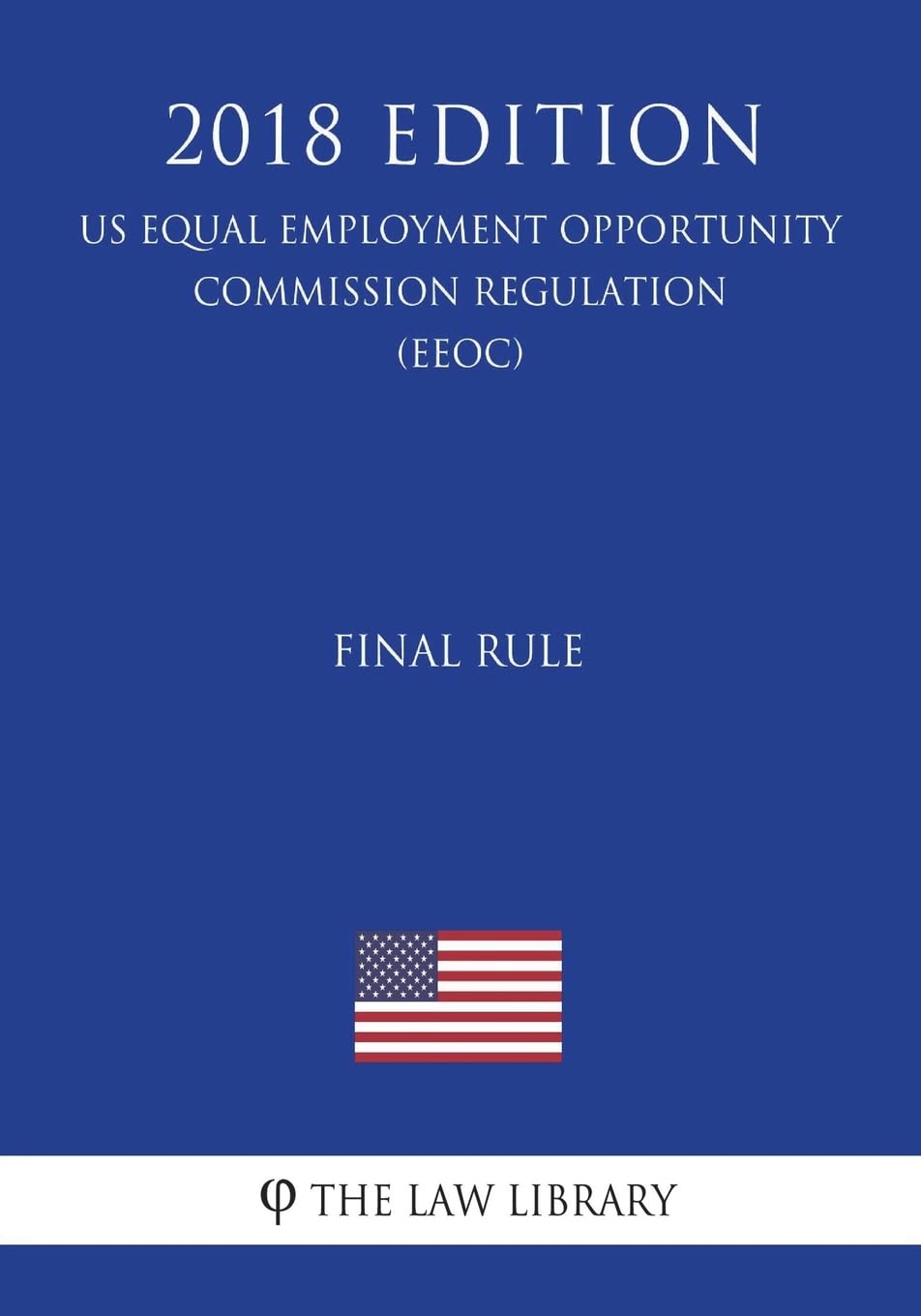 Final Rule (US Equal Employment Opportunity Commission Regulation) (EEOC) (2018 Edition) Law