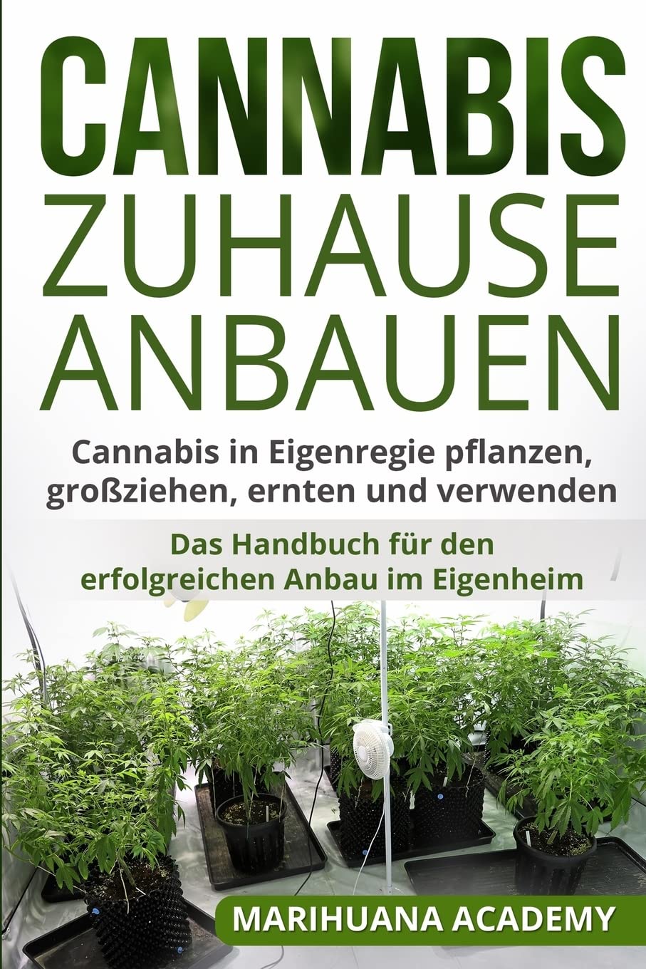 Cannabis zuhause anbauen: Cannabis in Eigenregie pflanzen, großziehen, ernten und verwenden. Das Handbuch für den erfolgreichen Anbau im Eigenheim. Geology & Geography