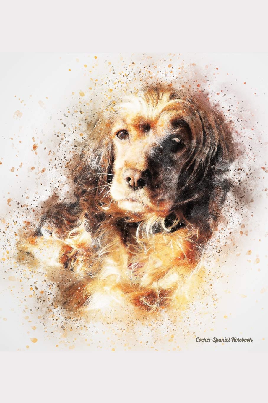 Cocker Spaniel Notebook: Beautiful Hand Painted Watercolor Dog Journal Pets