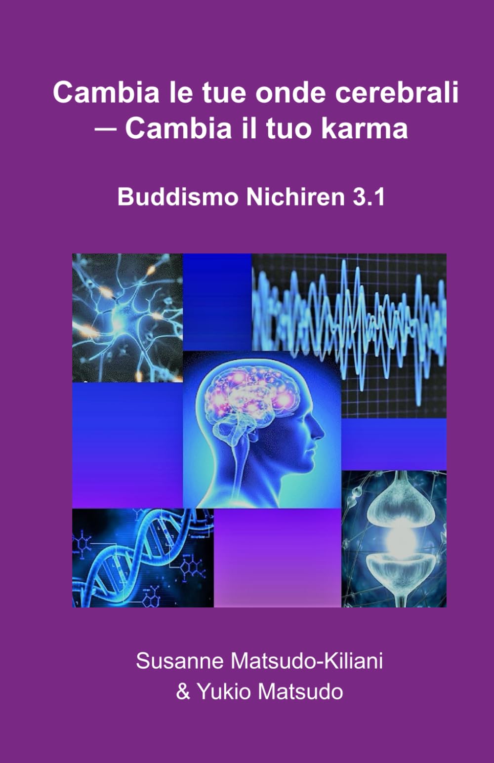Cambia le tue onde cerebrali - Cambia il tuo Karma: Buddismo Nichiren 3.1 (Il Buddismo Nichiren del XXI secolo, Band 3) Religion & Esotericism