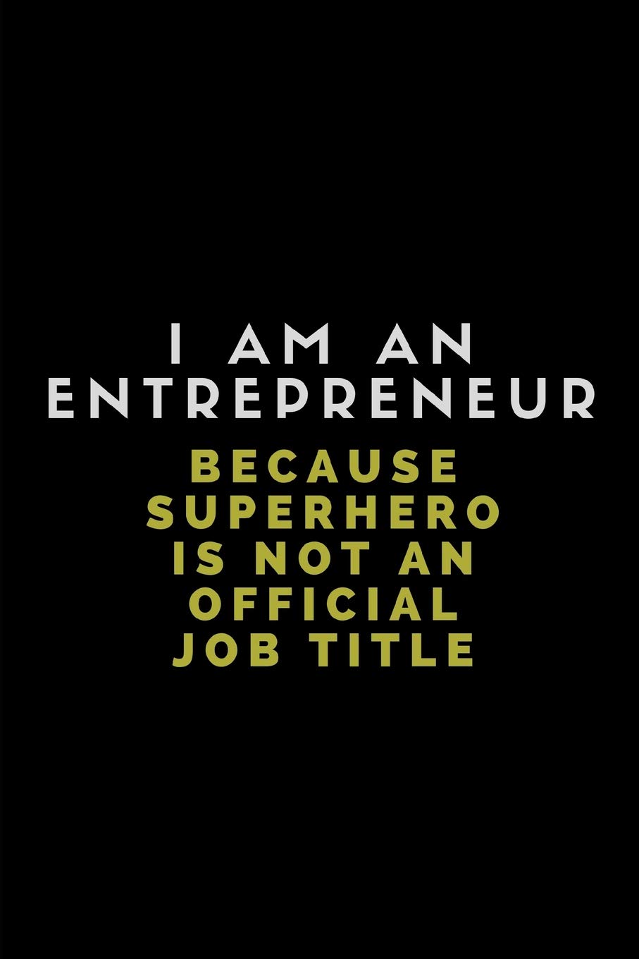I Am An Entrepreneur Because Superhero Is Not An Official Job Title: Customised Note Book For Entrepreneurs Business, Finance & Career