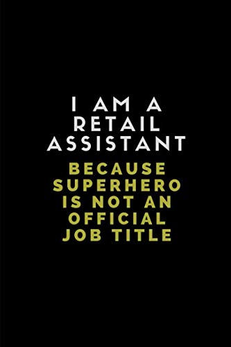 I Am A Retail Assistant Because Superhero Is Not An Official Job Title: Lined Notebook For Retail Assistants Business, Finance & Career