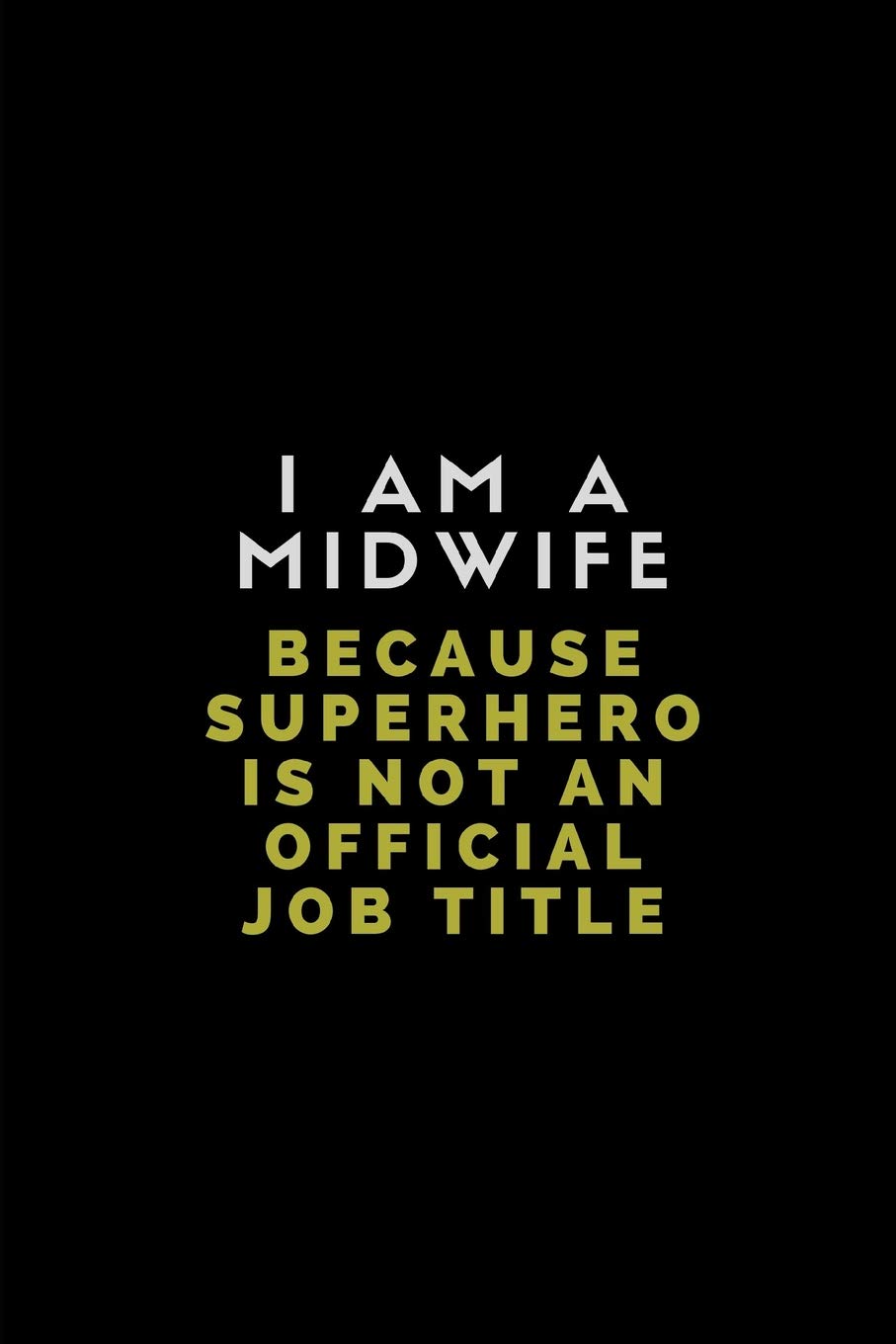 I Am A Midwife Because Superhero Is Not An Official Job Title: Customised Notebook For Midwives Business, Finance & Career