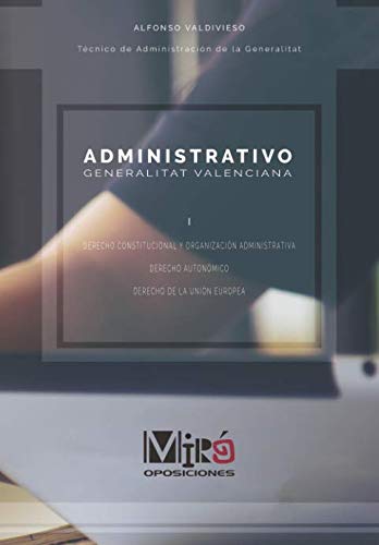 ADMINISTRATIVO GENERALITAT VALENCIANA: DERECHO CONSTITUCIONAL Y ORGANIZACIÓN ADMINISTRATIVA (OPOSICIONES GENERALITAT VALENCIANA, Band 1) Learning & Reference