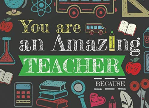 You Are An Amazing Teacher Because: Prompted Fill In The Blank Book Books