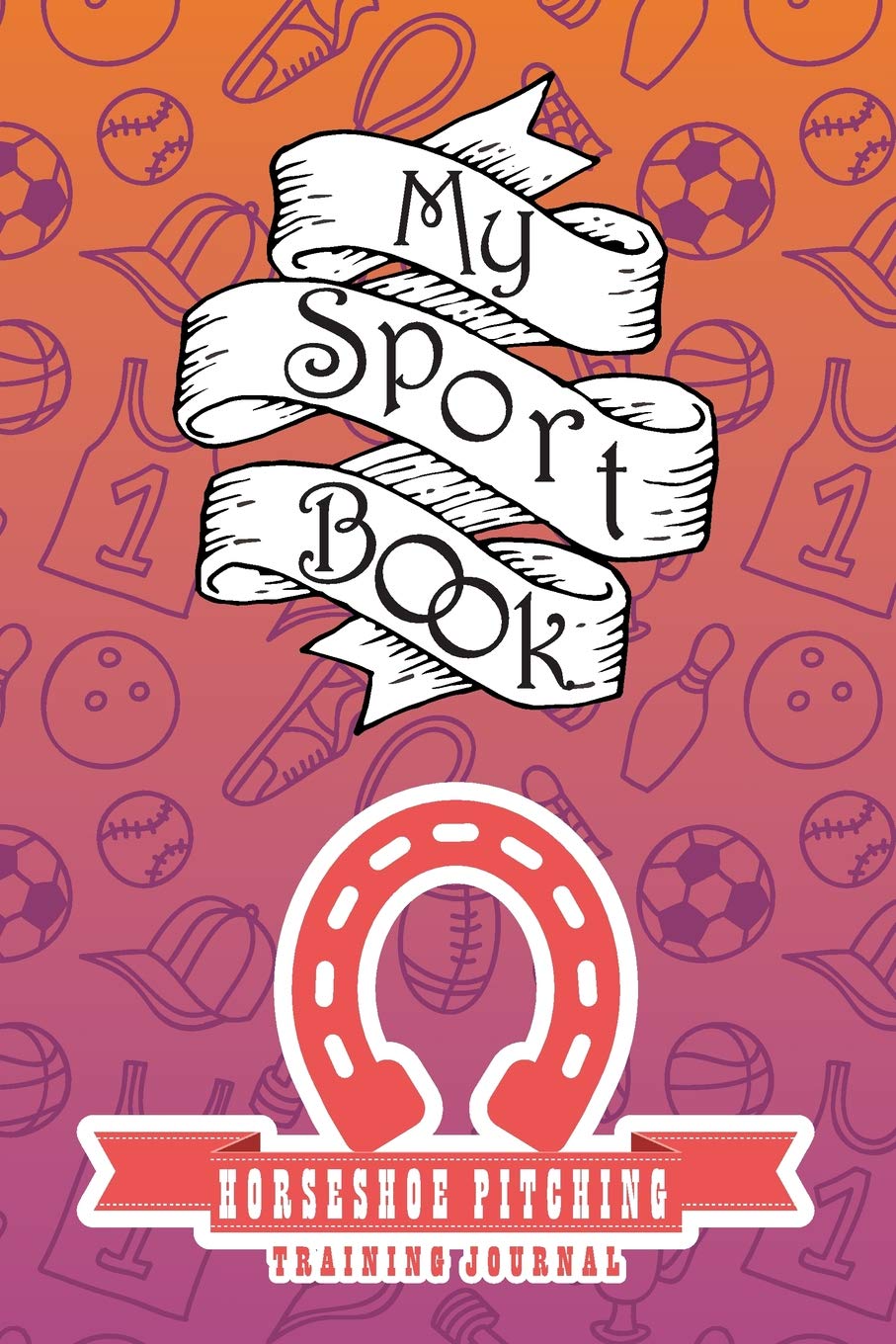 My sport book - Horseshoe pitching training journal: 200 pages with 6" x 9"(15.24 x 22.86 cm) size for your exercise log. Note all trainings and workout logs into one journal. Leisure & Fun