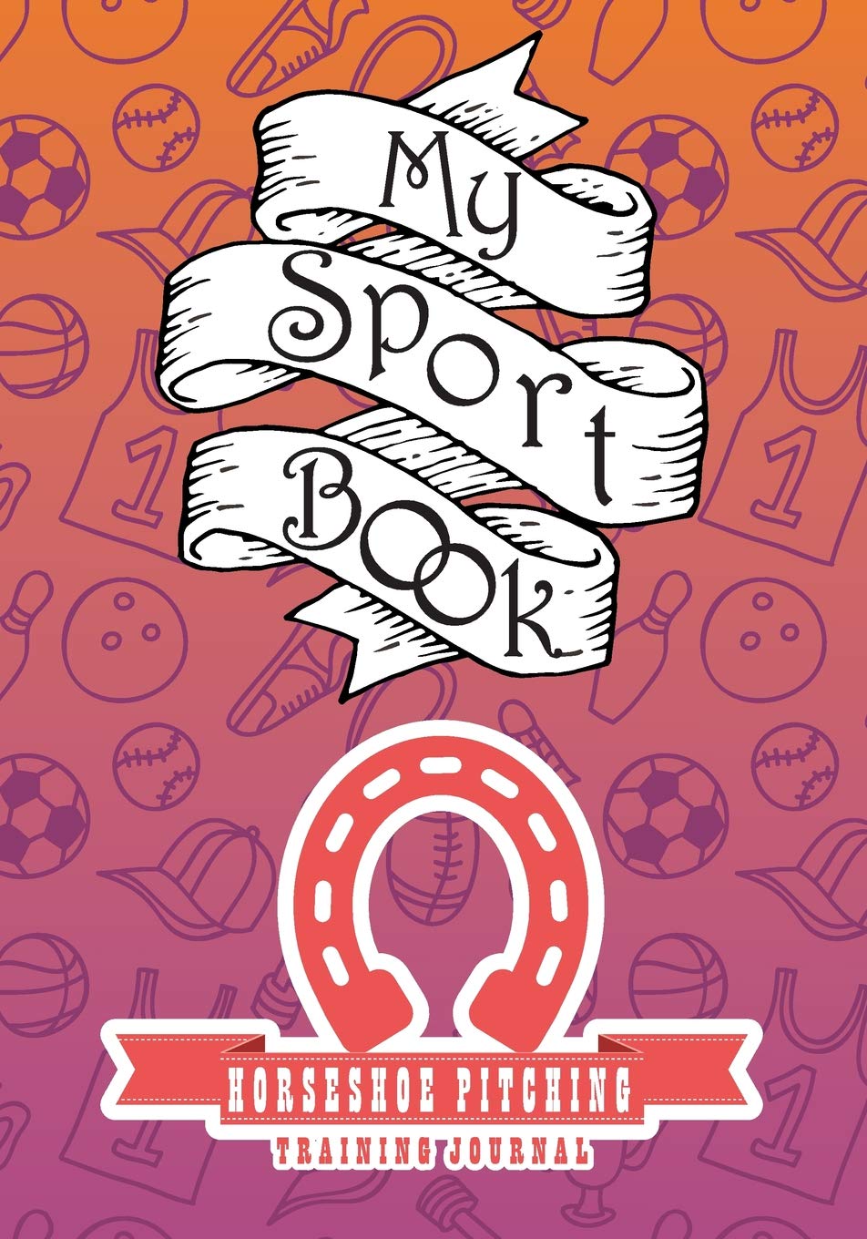 My sport book - Horseshoe pitching training journal: 200 pages with 7" x 10"(17.78 x 25.4 cm) size for your exercise log. Note all trainings and workout logs into one journal. Leisure & Fun