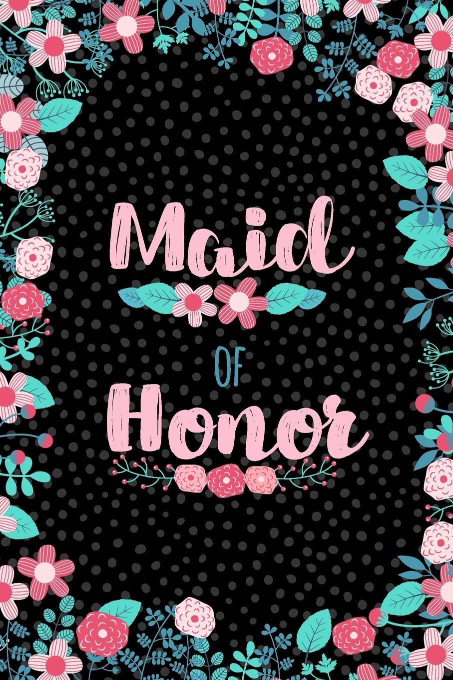 Maid Of Honor: Cute Journal - Blank Lined Floral Notebook, Keepsake Diary for Wedding Party Ideas, Notes and Lists Business, Finance & Career