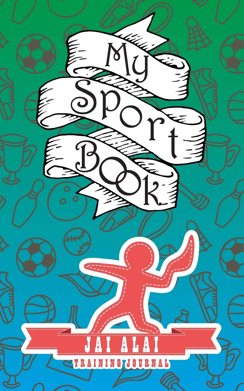 My sport book - Jai Alai training journal: 200 pages with 5" x 8"(12.7 x 20.32 cm) size for your exercise log. Note all trainings and workout logs into one journal. Leisure & Fun