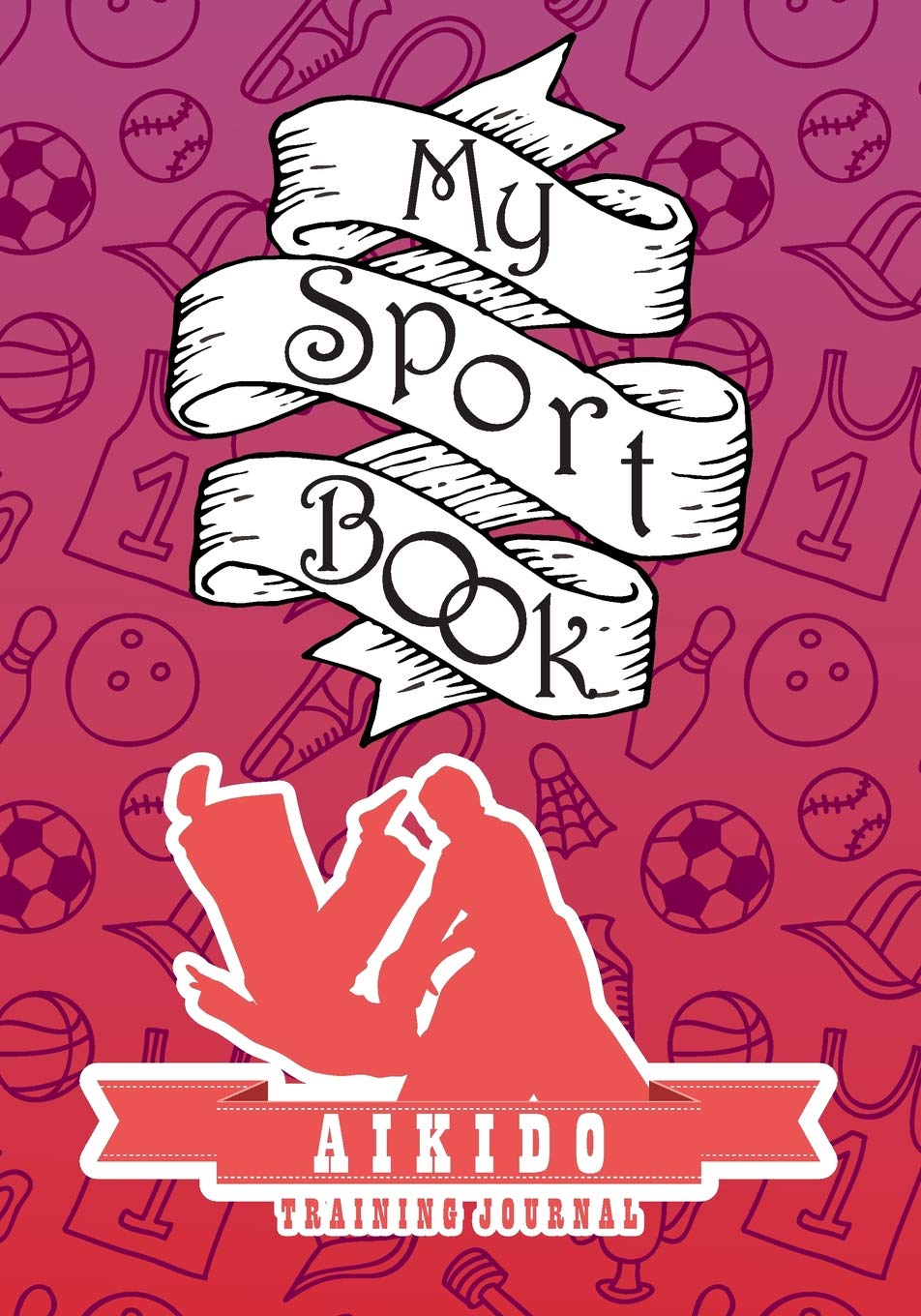My sport book - Aikido training journal: 200 pages with 7" x 10"(17.78 x 25.4 cm) size for your exercise log. Note all trainings and workout logs into one journal. Leisure & Fun