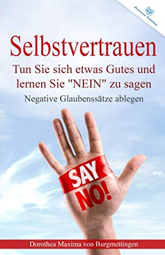 Selbstvertrauen: Tun Sie sich etwas Gutes und lernen Sie NEIN zu sagen + Negative Glaubenssätze ablegen (Selbstbewusstsein, Band 2) Lifestyle