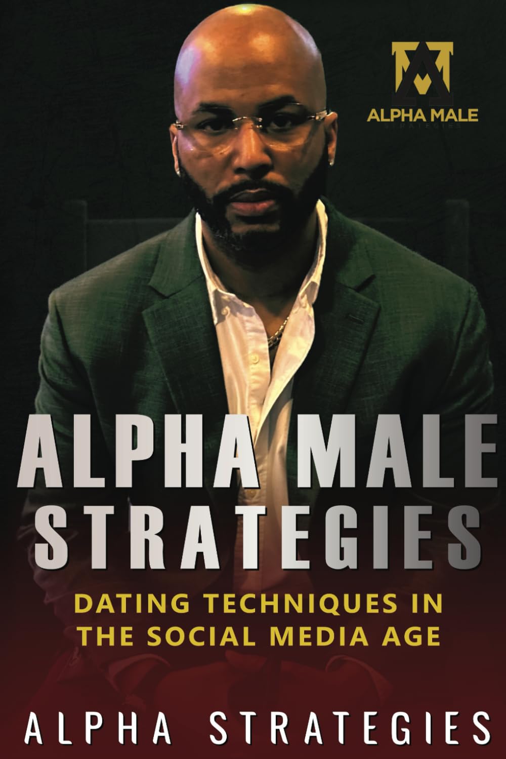 Alpha Male Strategies: Dating Techniques In The Social Media Age book
