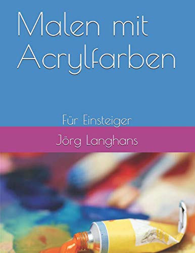 Malen mit Acrylfarben: Für Einsteiger book