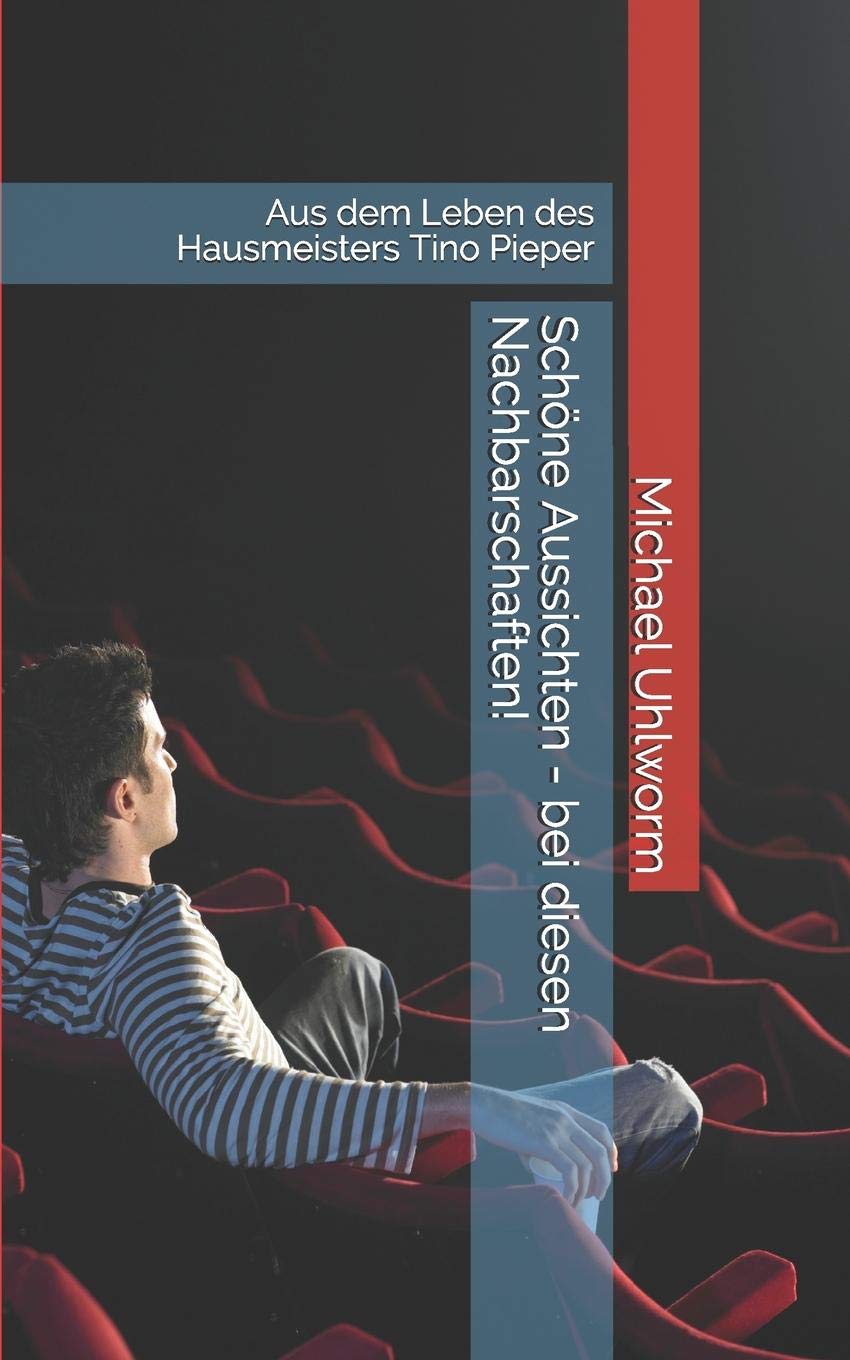 Schöne Aussichten - bei diesen Nachbarschaften!: Aus dem Leben des Hausmeisters Tino Pieper Essays & Short Stories