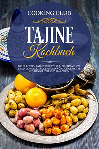Tajine Kochbuch: Die 60 besten Tajine Rezepte zum Nachmachen. Traditionelle, leckere und würzige Gerichte aus dem Orient und Marokko. Architecture