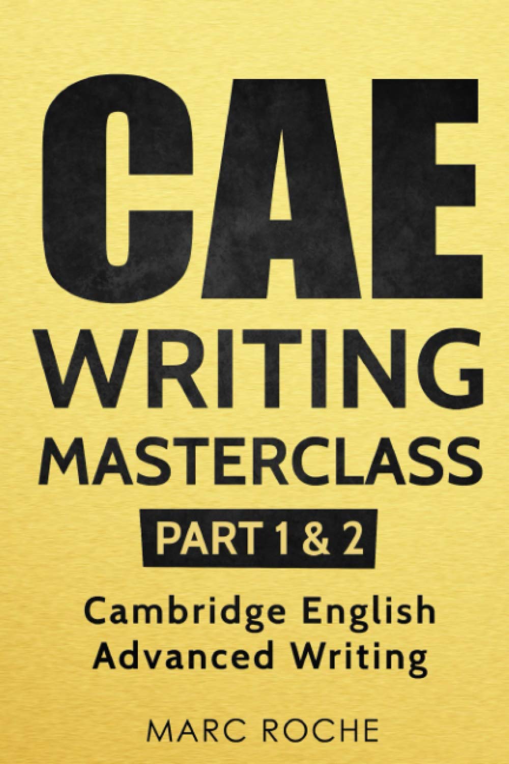 CAE Writing Masterclass (Parts 1 & 2) Cambridge English Advanced Writing (CAE Cambridge Advanced, Band 1) Foreign Languages ​​& Dictionaries