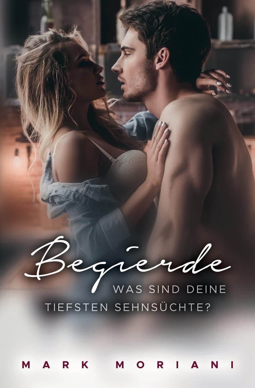 BEGIERDE ... Was sind Deine tiefsten Sehnsüchte?: Erotische Kurzgeschichten Essays & Short Stories