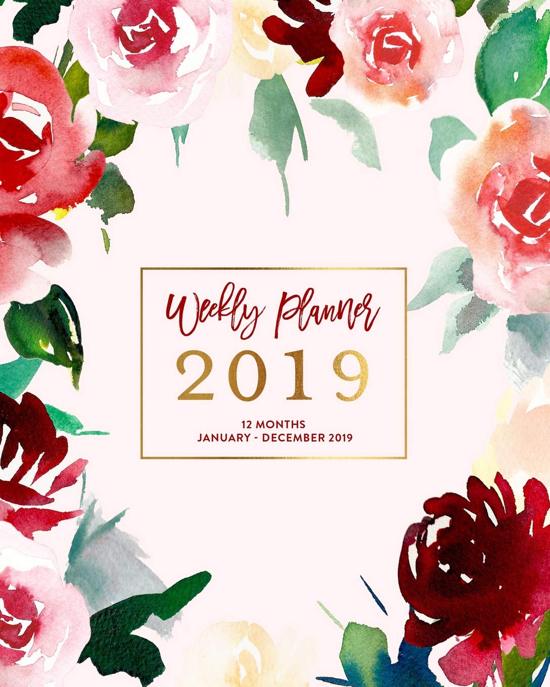 Weekly Planner 2019, 12 Months, January - December 2019: Blush Pink & Garnet Watercolor Roses Agenda Book Business, Finance & Career