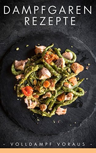 Dampfgaren Rezepte: Volldampf voraus Health, Nutrition & Fitness