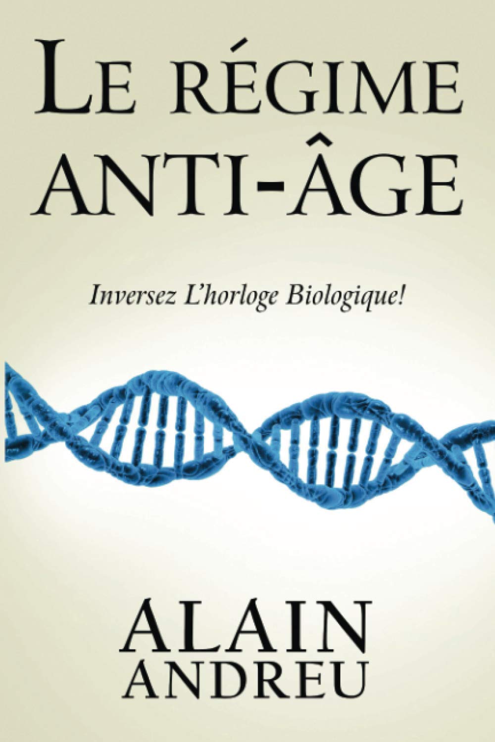 Le régime anti âge: Inversez l'horloge biologique ! Health, Nutrition & Fitness
