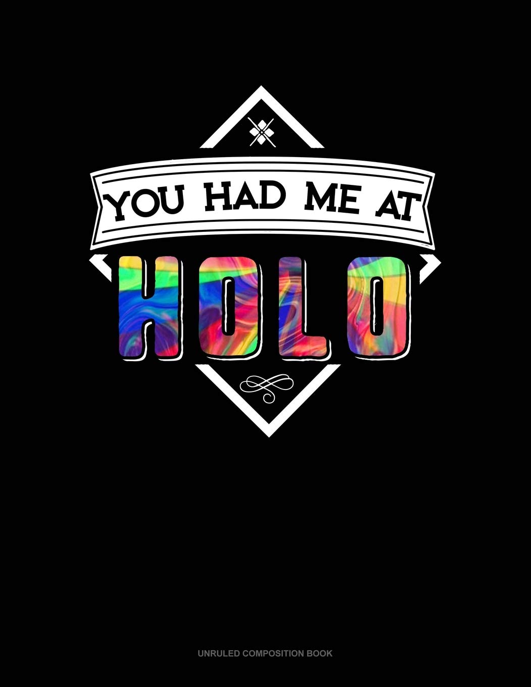You Had Me At Holo: Unruled Composition Book Contemporary literature