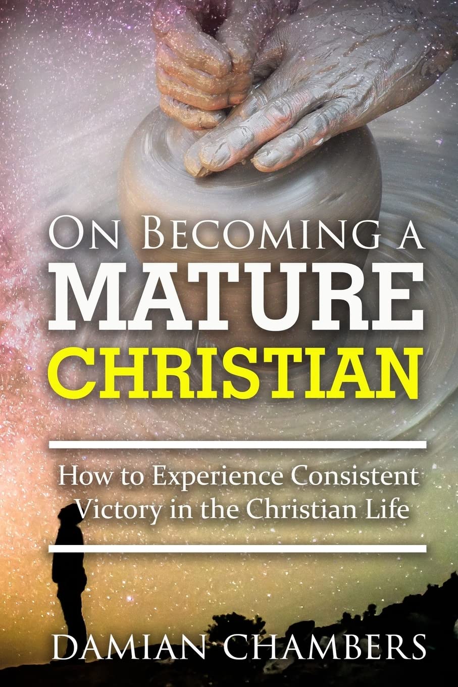 On Becoming a Mature Christian: How to Experience Consistent Victory in the Christian Life Social Sciences