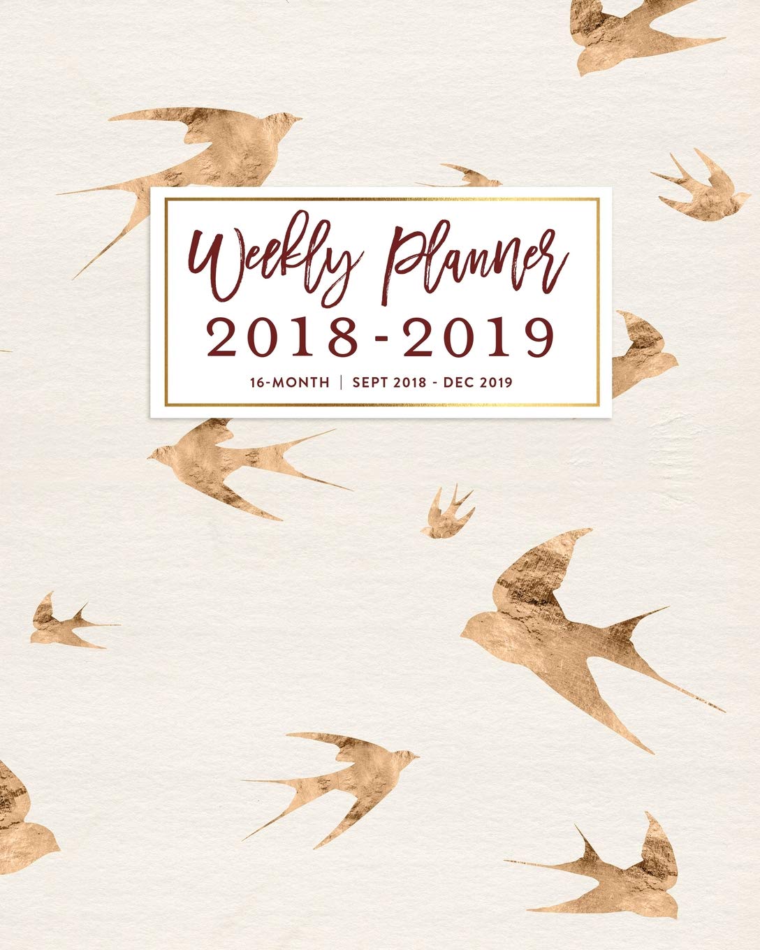 Weekly Planner 2018 - 2019, 16 Month Sept 2018 - Dec 2019: Chic Gold Swallow Birds Academic Dated Agenda Book Business, Finance & Career