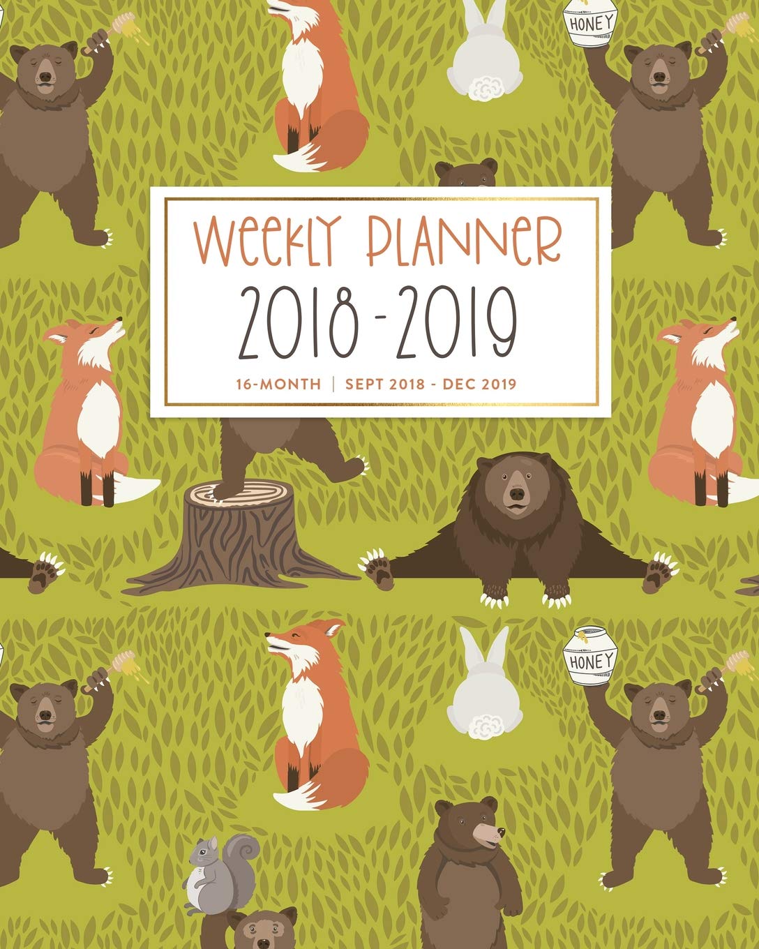Weekly Planner 2018 - 2019, 16 Month Sept 2018 - Dec 2019: Woodland Bears, Foxes & Squirrels Academic Dated Agenda Book Business, Finance & Career