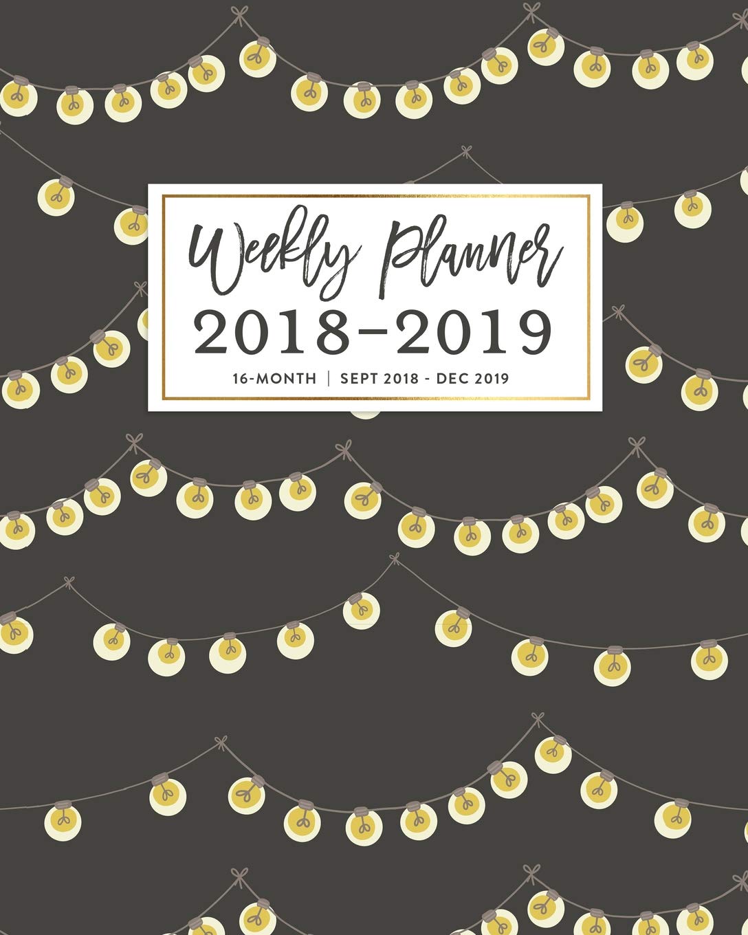 Weekly Planner 2018 - 2019, 16 Month Sept 2018 - Dec 2019: Rustic Strings of Lights Academic Dated Agenda Book Business, Finance & Career
