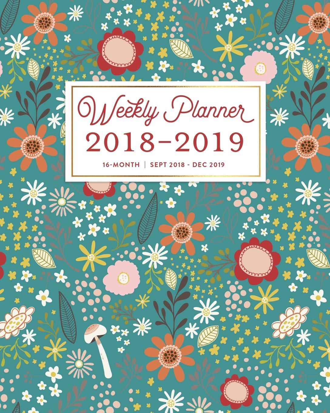 Weekly Planner 2018 - 2019, 16 Month Sept 2018 - Dec 2019: Mod Blooms Teal Woodland Floral Academic Dated Agenda Book Philosophy