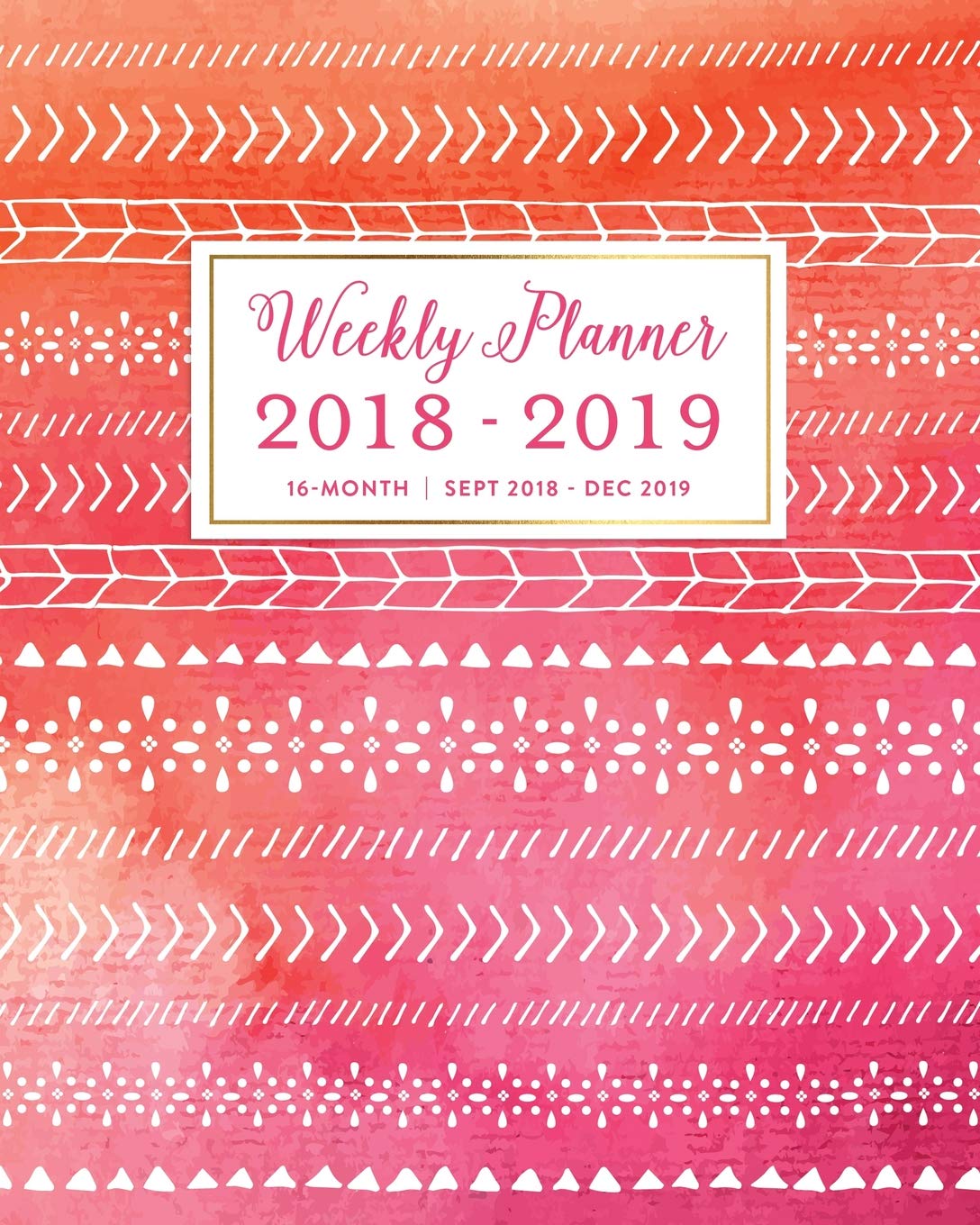 Weekly Planner 2018 - 2019, 16 Month Sept 2018 - Dec 2019: Hot Pink Watercolor Tribal Pattern Academic Dated Agenda Book Politics & Society