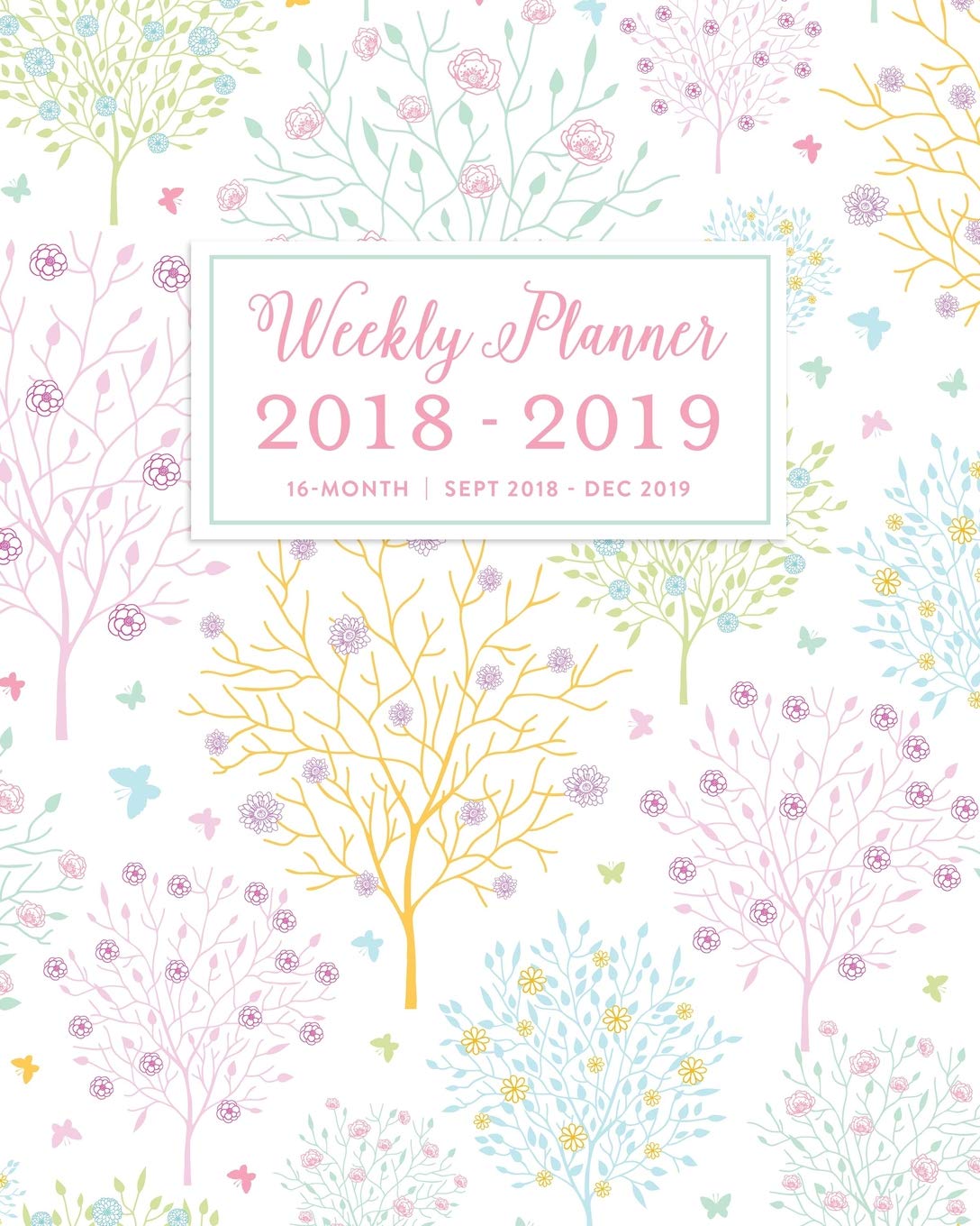 Weekly Planner 2018 - 2019, 16 Month Sept 2018 - Dec 2019: Pretty Pastel Trees & Butterflies Academic Dated Agenda Book Business, Finance & Career
