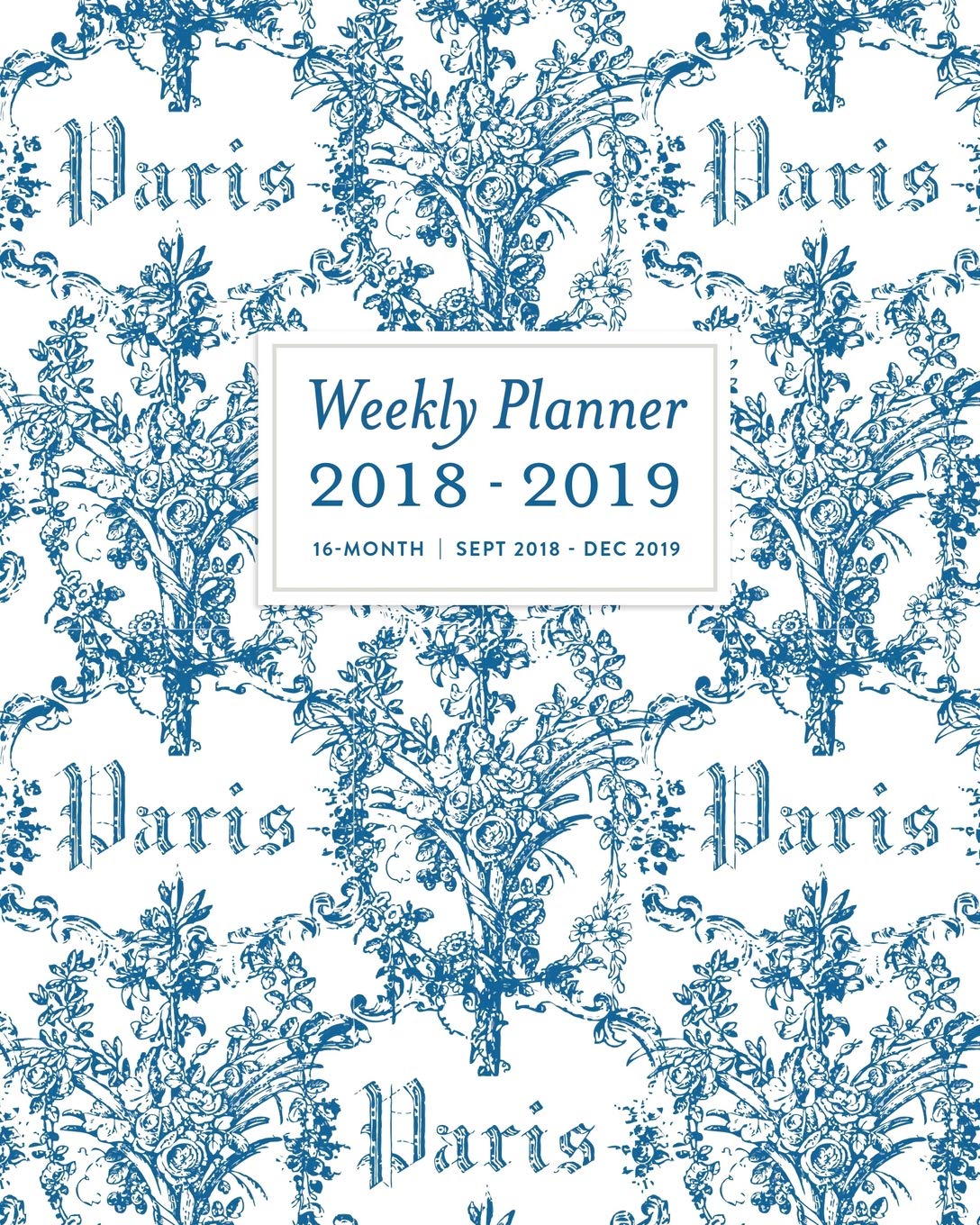 Weekly Planner 2018 - 2019, 16 Month Sept 2018 - Dec 2019: Vintage French Blue Paris Toil Damask Academic Dated Agenda Book Business, Finance & Career