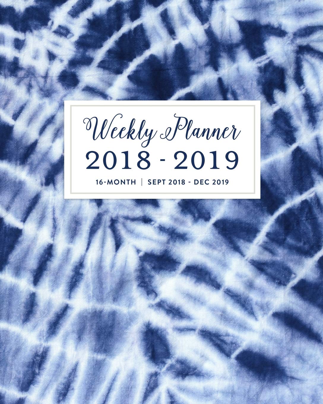Weekly Planner 2018 - 2019, 16 Month Sept 2018 - Dec 2019: Navy Tie Dye Shibori Indigo Ink Academic Dated Agenda Book Business, Finance & Career