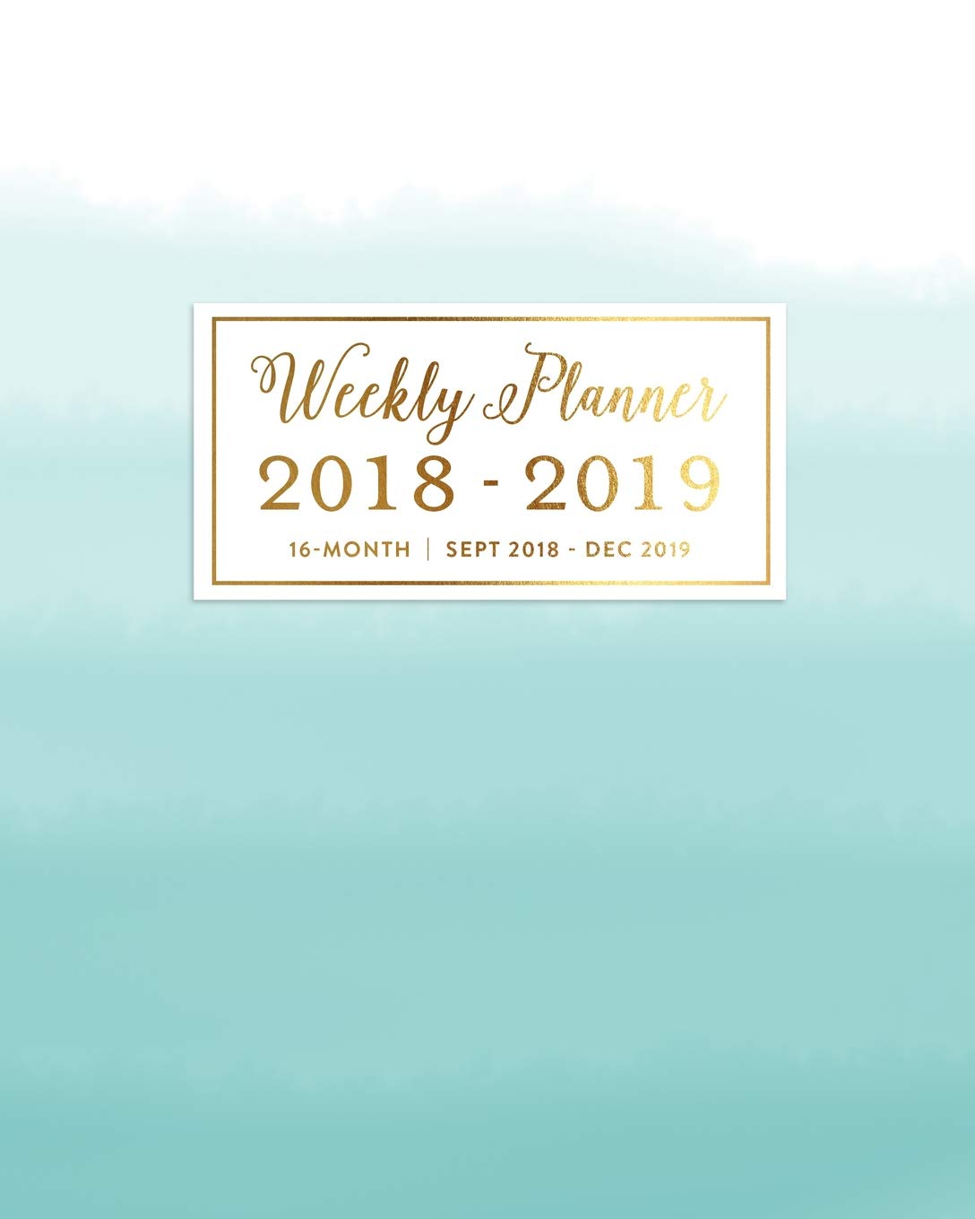 Weekly Planner 2018 - 2019, 16 Month Sept 2018 - Dec 2019: Simple Gold & Turquoise Dipped Ombre Academic Dated Agenda Book Business, Finance & Career