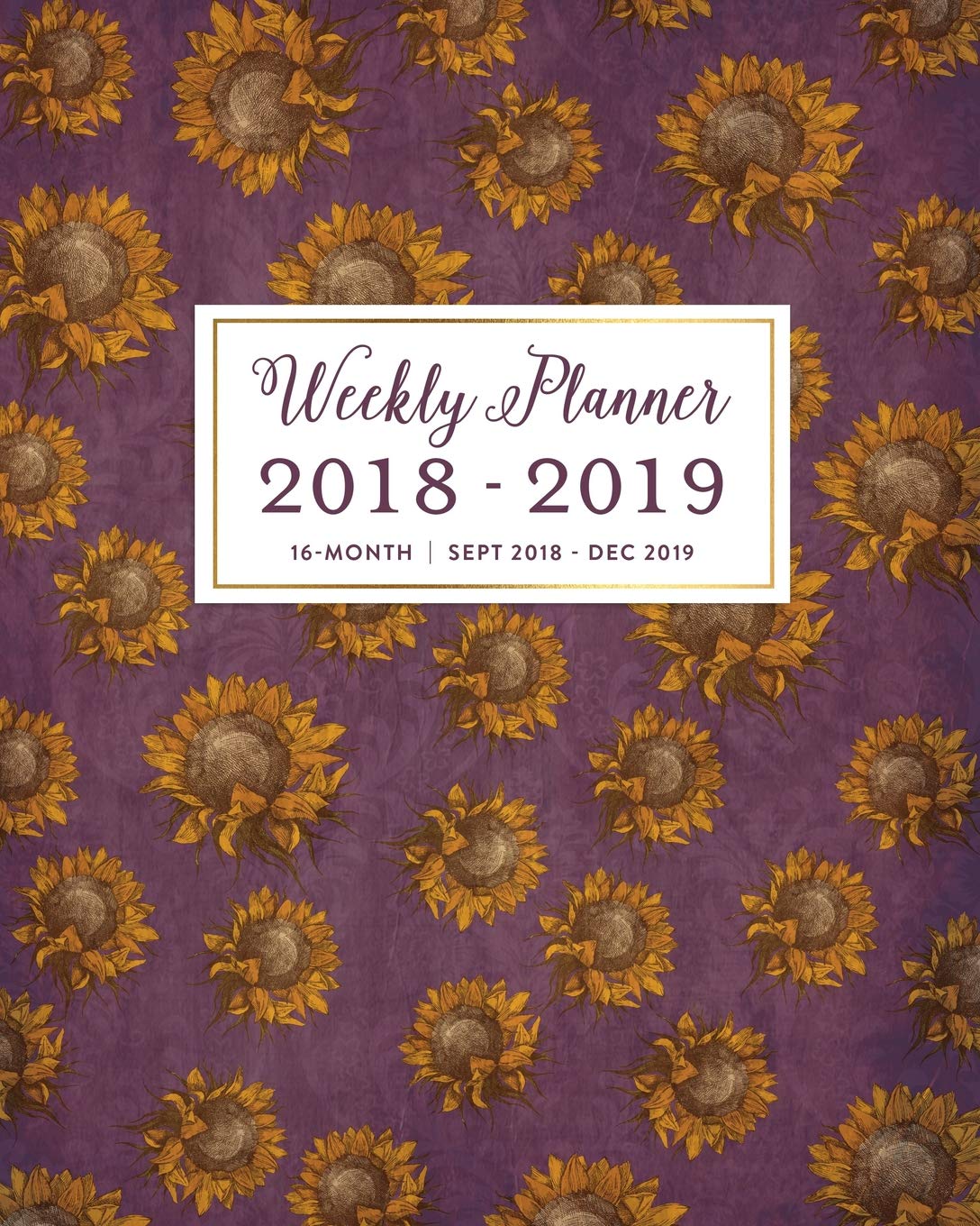 Weekly Planner 2018 - 2019, 16 Month Sept 2018 - Dec 2019: Vintage Plum Sunflowers Academic Dated Agenda Book Business, Finance & Career