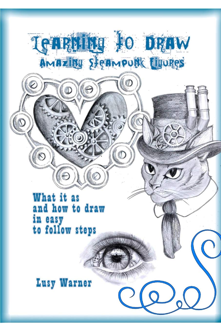 Learning to Draw Amazing Streampunk Figures: What it is and how to draw it in easy-to-follow steps Arts & Music