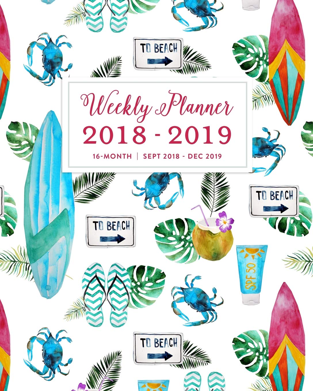 Weekly Planner 2018 - 2019, 16 Month Sept 2018 - Dec 2019: Blue Watercolor Beach Lover Academic Dated Agenda Book Business, Finance & Career