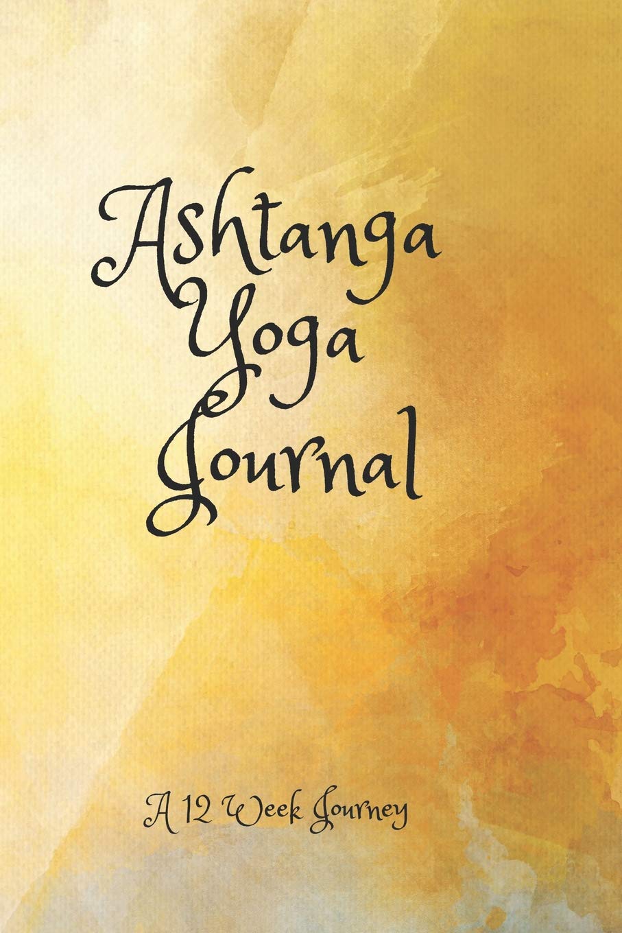 Ashtanga Yoga Journal: 12 Week Journey Health, Nutrition & Fitness