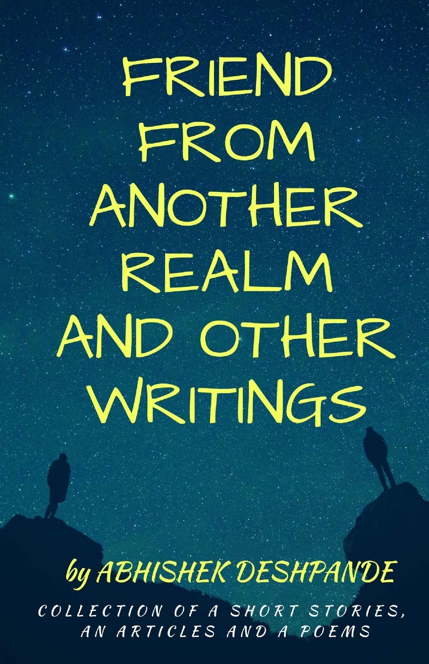 Friend From Another Realm & Other Writings: Collection of short stories,articles and poetry. Essays & Short Stories