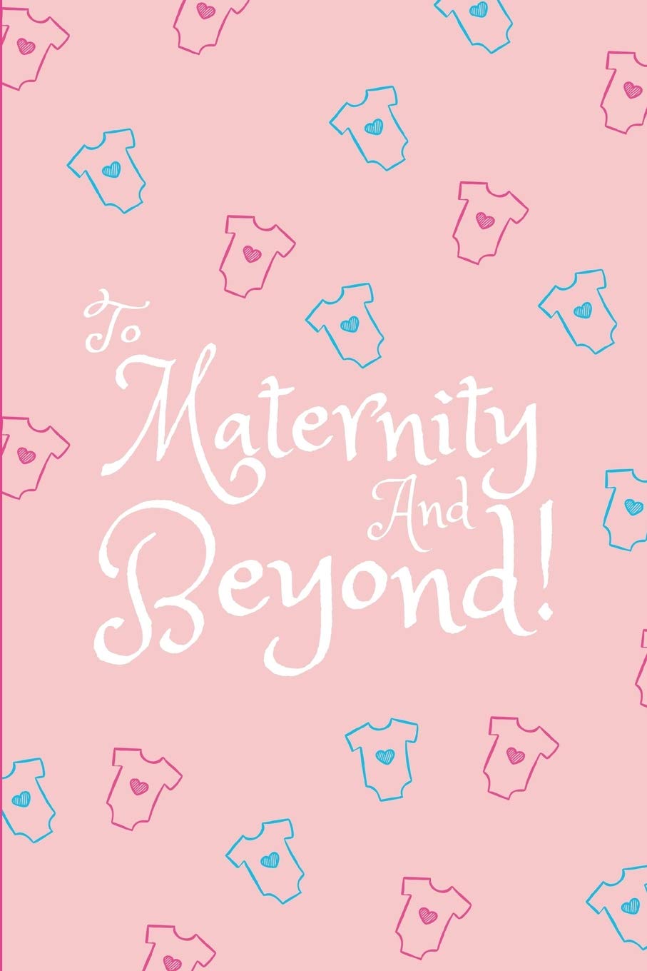 To Maternity and Beyond!: Journal/Notebook For Colleagues and Co-Workers Leaving To Have a Baby Parents & Children