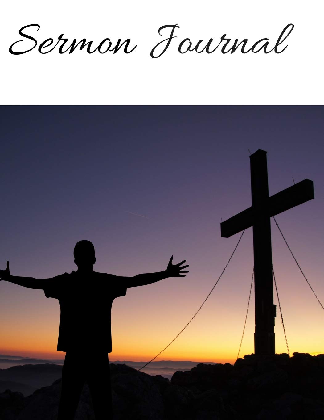Sermon Journal: Silhouette of Cross themed Sermon Journal 8.5" x 11" 100 pages Essays & Short Stories