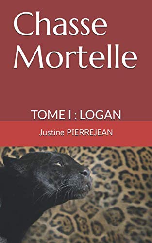 Chasse Mortelle: TOME I PARTIE 1 : LOGAN book