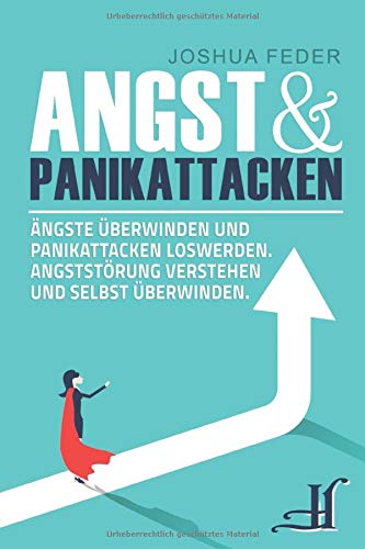 Angst und Panikattacken: Ängste überwinden und Panikattacken loswerden - Angststörung verstehen und selbst überwinden Medicine