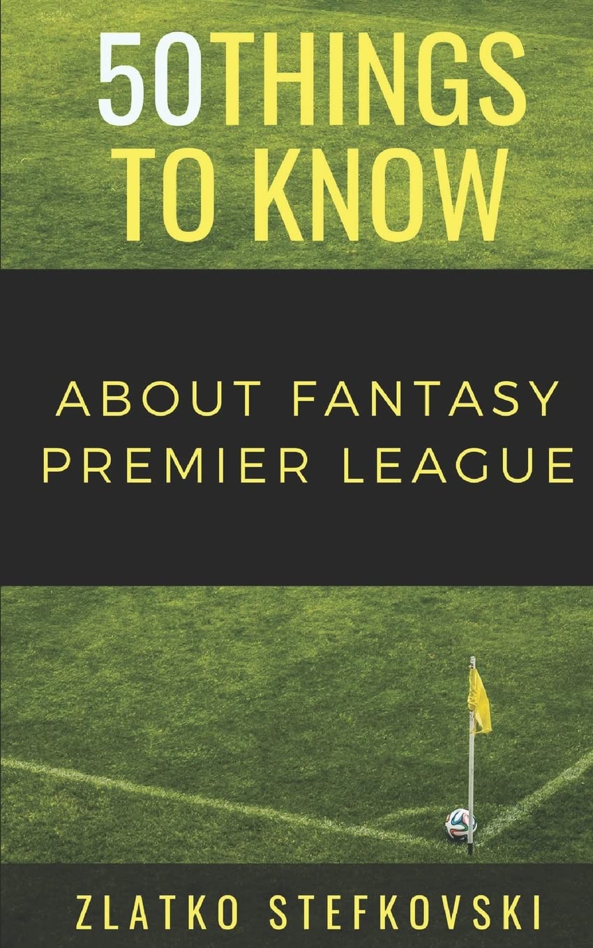 50 Things to Know About Fantasy Premier Leage: NEWBIE’S GUIDE TO FANTASY PREMIER LEAGUE (50 Things to Know About Sports and Fitness for Beginners: ... Sports, Fitness, and Active Lifes, Band 5) Leisure & Fun
