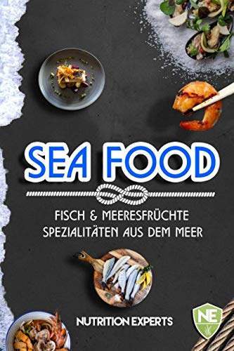 Fisch und Meeresfrüchte. Spezialitäten aus dem Meer.: Kochbuch mit vielen Rezepten. Gesund, schnell, lecker. Wie Sie ganz einfach Grillfisch, Burger, Salate, Suppen, Snacks selbst zubereiten. Health, Nutrition & Fitness