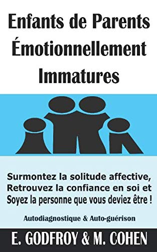Enfants de Parents Émotionnellement Immatures: Surmontez la solitude affective, Retrouvez la confiance en soi et Soyez la personne que vous deviez être ! (Autodiagnostique & Auto-guérison) book