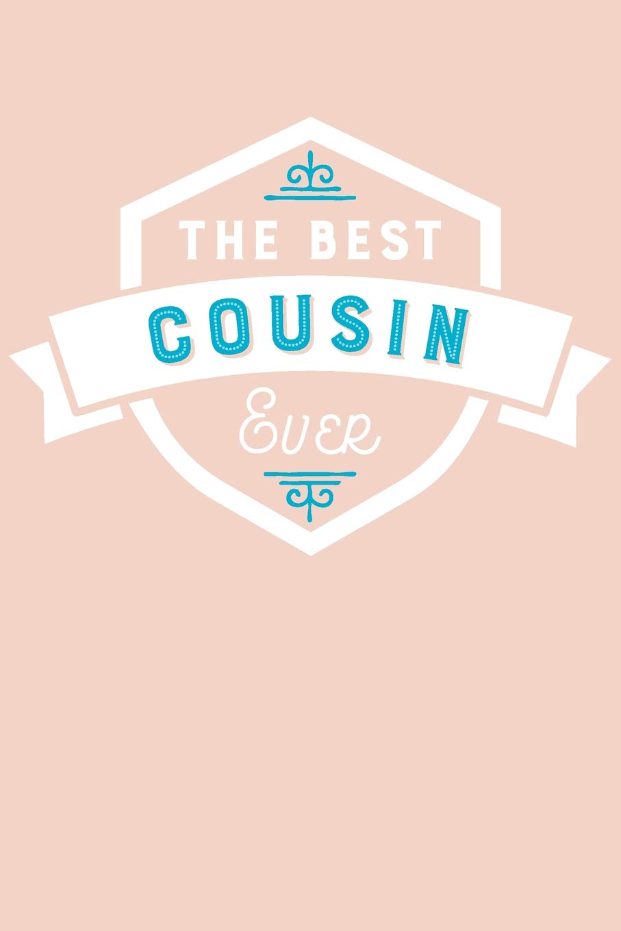 The Best Cousin Ever: Blank Lined Journal with Blush Pink and Teal Cover (Friends and Family Notebooks, Band 46) Business, Finance & Career