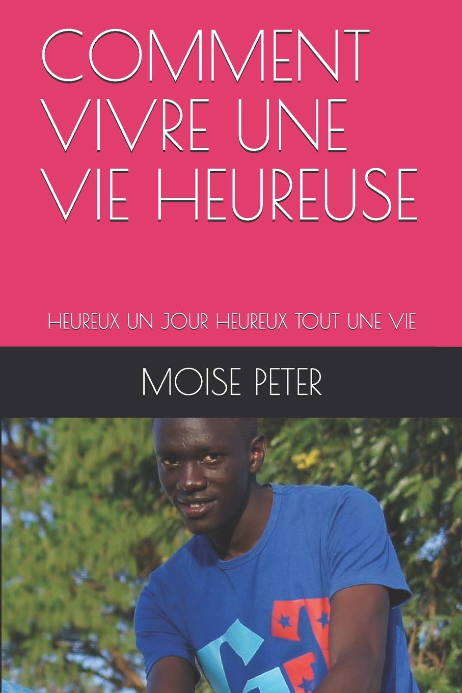 COMMENT VIVRE UNE VIE HEUREUSE: HEUREUX UN JOUR HEUREUX TOUT UNE VIE Business, Finance & Career